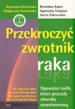 Przekroczyć zwrotnik raka. Opowieści osób które przeszły chorobę nowotworową